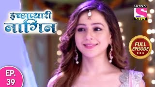 Icchapyaari Naagin  Full Episode 39  02nd August 2018 [upl. by Anor]