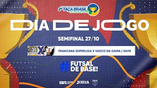 Taça Brasil Sub16 Masc Divisão Especial  Francana Superliga x Vasco da Gama  Semifinal Ao Vivo [upl. by Nimajnab]