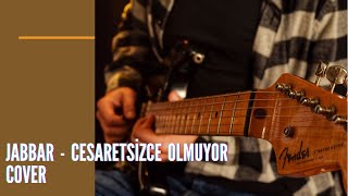 Jabbar  Cesaretsizce Olmuyor  Guitar Cover [upl. by Elok]