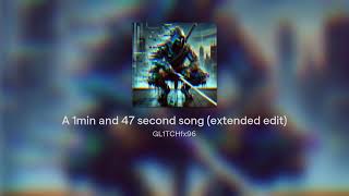 A 1min and 47 second song extended edit [upl. by Aikemat]