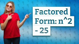 What is the factored form of n2 25 [upl. by Erasmo]