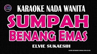 SUMPAH BENANG EMAS  Karaoke Nada Wanita  ELVIE SUKAESIH [upl. by Jeavons]