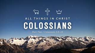 All Things in Christ Colossians Part 2 • Pastor Brad Gray • Colossians 1314 [upl. by Enyallij]