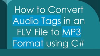 How to Convert Audio Tags in an FLV File to MP3 Format using C [upl. by Yukio]