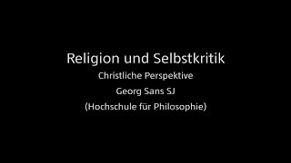 Religion und Selbstkritik 2  Christliche Perspektive Georg Sans SJ Hochschule für Philosophie [upl. by Possing]