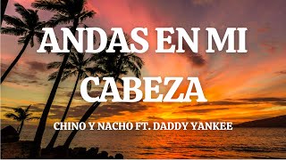 Chino amp Nacho  Andas En Mi Cabeza Feat Daddy Yankee Lyric Video [upl. by Stricklan638]