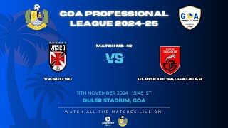 MATCH 49  VASCO SC VS CLUBE DE SALGAOCAR  GOA PRO LEAGUE 202425 [upl. by Idaline]