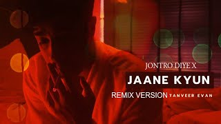 Jaane Kyun X Jontro Diye  Tanveer Evan Official Music Video  Remix Song 2024 [upl. by Freya875]