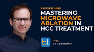 Mastering Microwave Ablation in HCC Treatment w Dr Zach Berman  BackTable Podcast Ep 485 [upl. by Ecire]