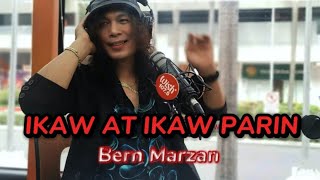 Ikaw parin ang nais makapiling IKAW AT IKAW PARIN BernMarzan ikawatikawparin [upl. by Krissie164]