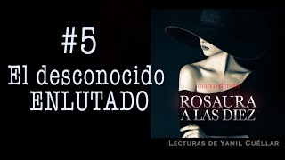 5Rosaura a las Diez El desconocido enlutado [upl. by Scrogan]