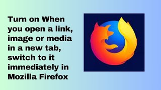 Turn on When you open a link image or media in a new tab switch to it immediately in Mozilla Firef [upl. by Ahselrac]