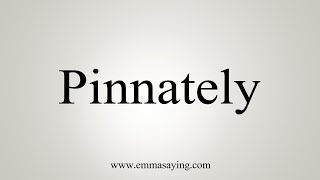 How To Say Pinnately [upl. by Hasheem]