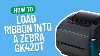 How to Load a Ribbon into a Zebra GK420T  Smith Corona Labels [upl. by Dustin]