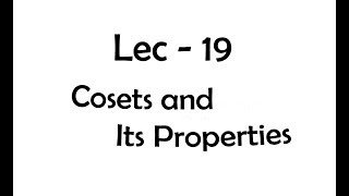 Lec  19 Cosets and Its Properties  IIT JAM  CSIR UGC NET  GATE MA  B Sc [upl. by Gauthier]