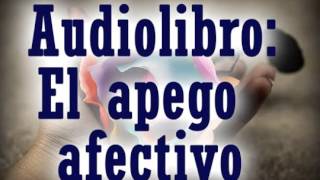 AUDIOLIBRO El Apego Afectivo y la Dependencia Emocional autoestima relacion de pareja [upl. by Siram]