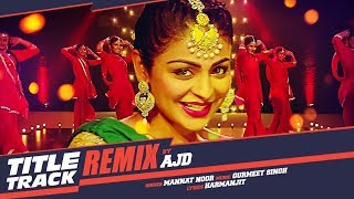 Laung Laachi Remix Song  DJ AJD  Mannat Noor  Ammy Virk Neeru Bajwa  Latest Punjabi Movie 2018 [upl. by Bernj907]