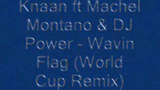 Knaan ft Machel Montano amp DJ Power  Wavin Flag World Cup Remix [upl. by Henrion]