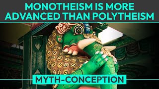 Myth Monotheism is More Advanced than Polytheism [upl. by Loralyn]