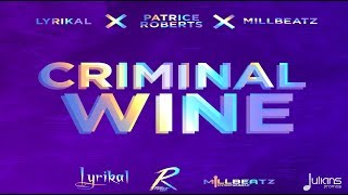 Lyrikal x Patrice Roberts x Millbeatz  Criminal Wine quot2018 Socaquot Trinidad [upl. by Shelburne311]