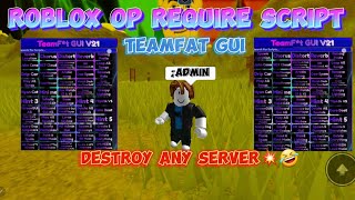 ROBLOX OP REQUIRE SCRIPT  TEAMFAT GUI  DESTROY ANY SERVER🔥🤣  REQUIRE SHOWCASE [upl. by Nnylyahs436]