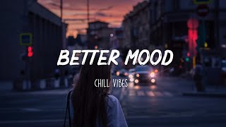 Songs to put you in a better mood  A feeling good mix [upl. by Aileek217]