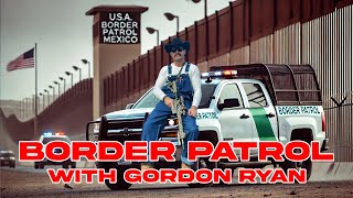 Border Patrol with Gordon Ryan [upl. by Tay]