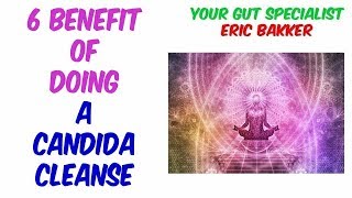 6 Benefits Of Candida Cleanse  Ask Eric Bakker [upl. by Shelli]