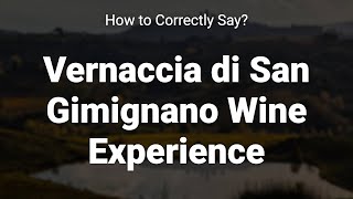 How to Correctly Pronounce Vernaccia di San Gimignano Wine Experience Tuscany Italy [upl. by Derek]