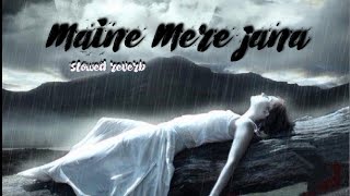 maine mere jana  slowed reverb  sad song  female version  emptiness [upl. by Leontina]