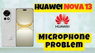 Microphone not working Huawei Nova 13  How to solve microphone issue  Microphone problem [upl. by Nonohcle912]