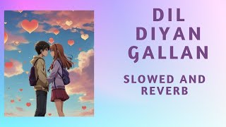 Dill Diyan Gallan Song Atif Aslam Slow and Reverb [upl. by Martguerita163]