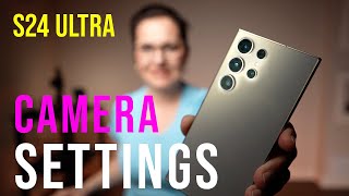 Samsung Galaxy S24 Ultra BEST CAMERA SETTINGS  InDepth Tutorial [upl. by Marba]