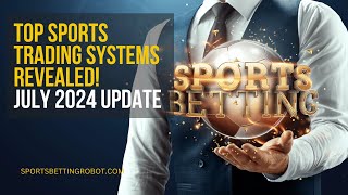 Top Sports Trading Systems Revealed July 2024 Update [upl. by Ditter]