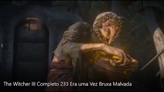 The Witcher III Completo 233 Era uma Vez Bruxa Malvada [upl. by Reivad422]