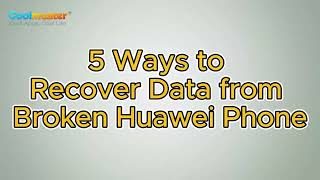 How to Recover Data from Broken Huawei Phone Top 5 Ways [upl. by Adnuhser]