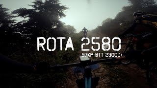 ROTA 2580  97KM DE BTT E MUITA DUREZA EDIÇÃO 2023 [upl. by Sualakcin]