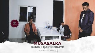 MUSASALKA ILMADII QARSOONAYD � XALQADDA 33 AAD [upl. by Kinney]