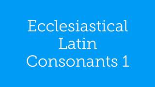 Ecclesiastical Latin Pronunciation Consonants 1 [upl. by Tiemroth]