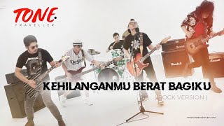 KANGEN BAND  KEHILANGANMU BERAT BAGIKU  ROCK VERSION by TONE TRAVELLER [upl. by Winther161]