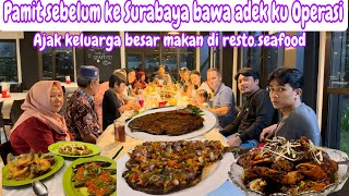 PAMIT SEBELUM KE SURABAYA BAWA ADEK KU OPERASI  AJAK KELUARGA BESAR MAKAN Dİ RESTO SEAFOOD [upl. by Gretchen]