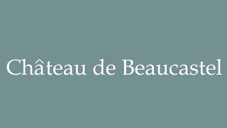 How to Pronounce Château de Beaucastel Beaucastel Castle Correctly in French [upl. by Nylac979]