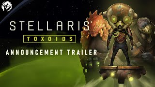 Stellaris Toxoids  Announcement Trailer  Pre Order Now [upl. by Ived323]