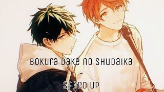 Bokura dake no Shudaika  Speed up [upl. by Bibah160]