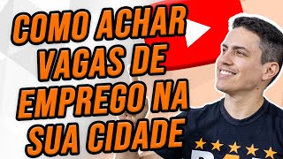 COMO ACHAR VAGAS DE EMPREGO NA SUA CIDADE [upl. by Sudhir]