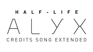 HalfLife Alyx  Credits Song Extended 10 Minute Loop [upl. by Tallbott]