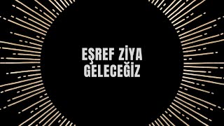 Eşref Ziya  Geleceğiz [upl. by Giglio]