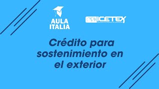 WEBINAR ICETEX Crédito para sostenimiento en el exterior [upl. by Iliak726]