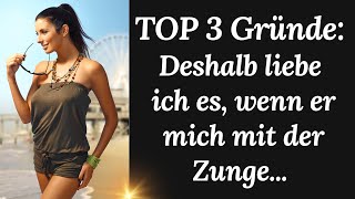 TOP 3 Gründe Deshalb liebe ich es wenn er mich mit seiner Zunge verwöhnt 🙍‍♀️💋 Funken der Liebe 💖 [upl. by Adams]