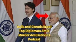 India and Canada Expel Top Diplomats Amid Murder Accusations  Podcast [upl. by Casanova]